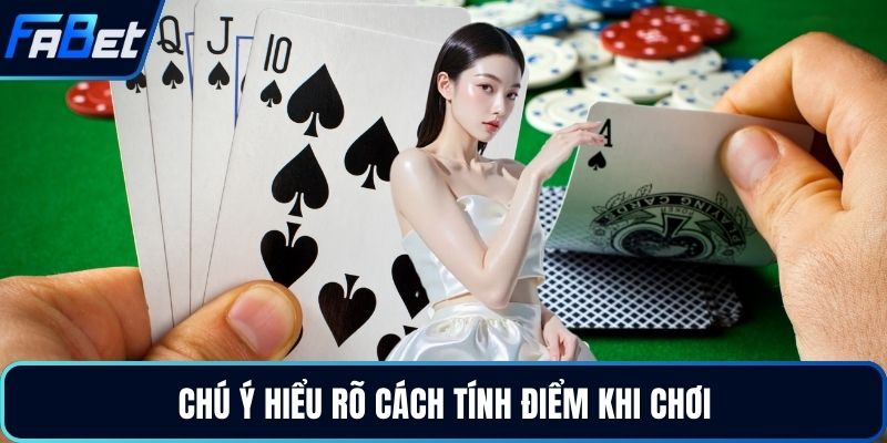 Chú ý hiểu rõ cách tính điểm khi chơi