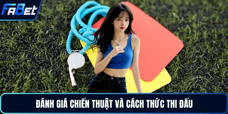 Đánh giá chiến thuật và cách thức thi đấu