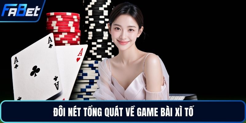 Đôi nét tổng quát về game bài xì tố
