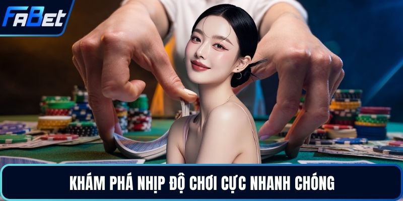 Khám phá nhịp độ chơi cực nhanh chóng