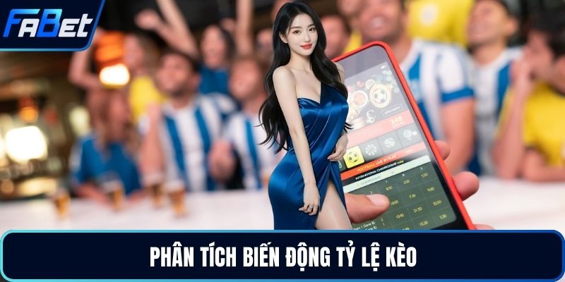 Phân tích biến động tỷ lệ kèo